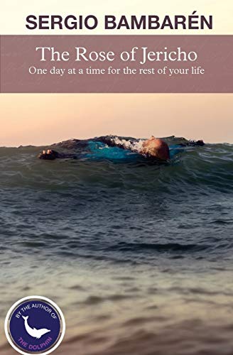 The Rose of Jericho: One day at a time for the rest of your life von CREATESPACE